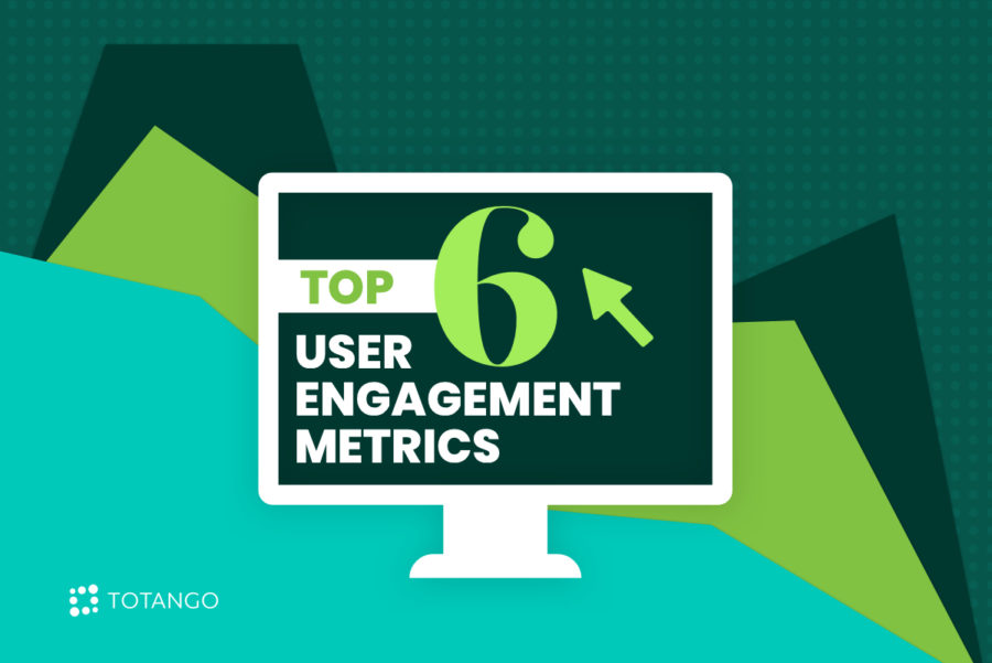 top 6 user engagement metrics you should track