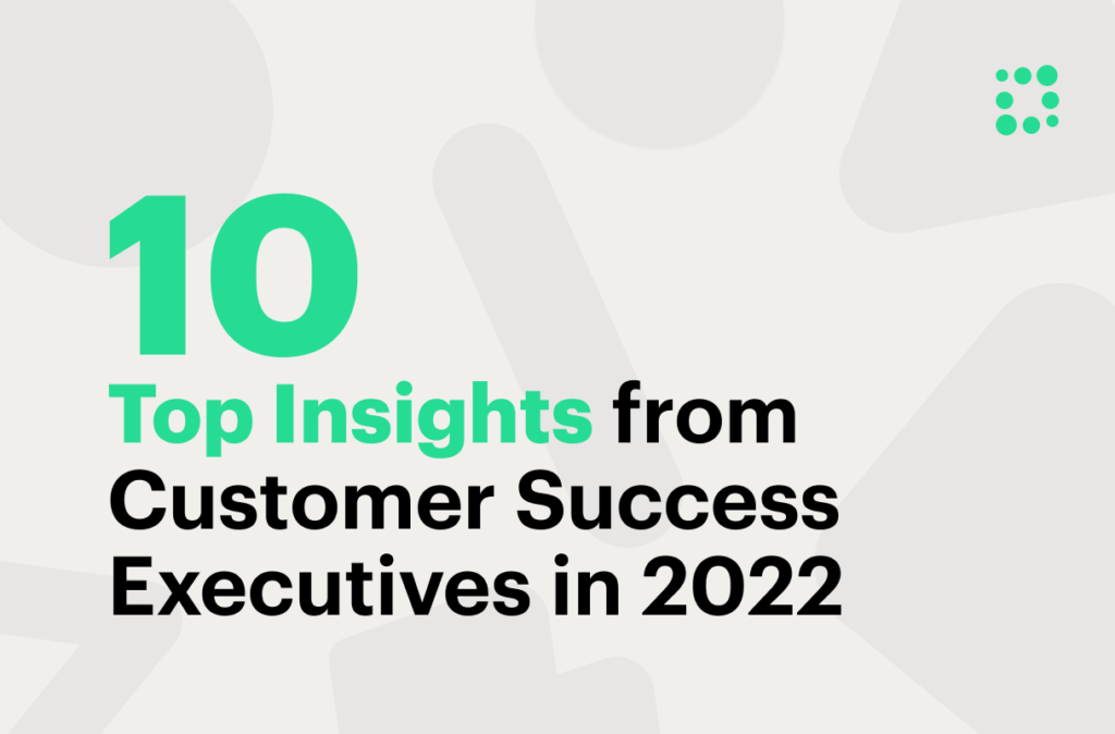 Top 10 insights from CS executives in 2022