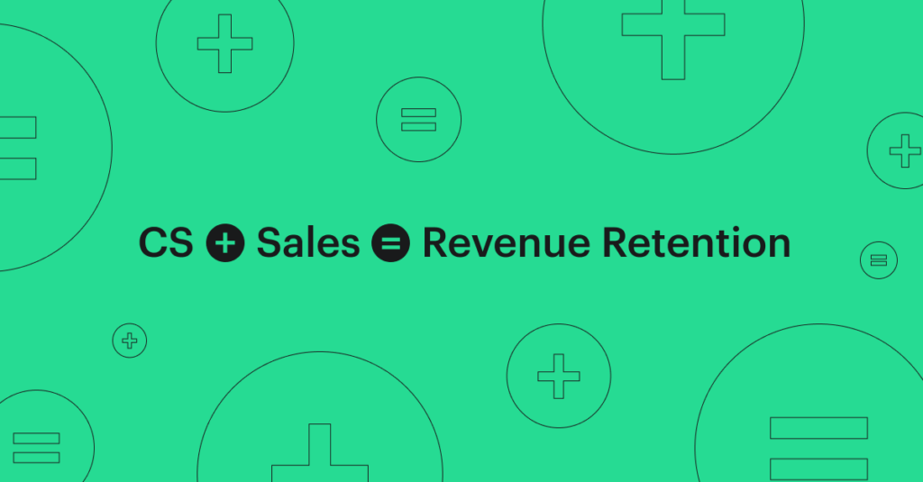 CS + Sales = Revenue Retention